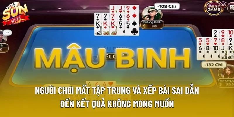 Người chơi mất tập trung và xếp bài sai dẫn đến kết quả không mong muốn