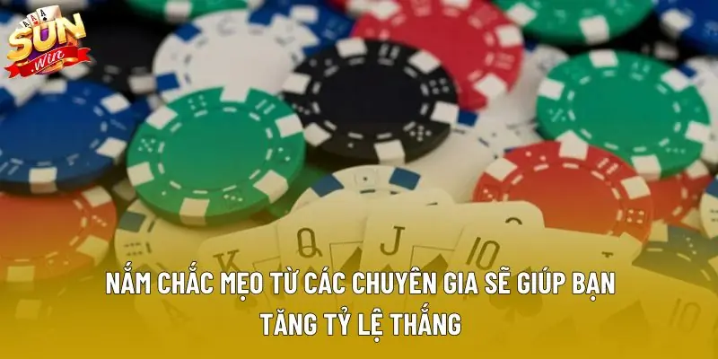 Nắm chắc mẹo từ các chuyên gia sẽ giúp bạn tăng tỷ lệ thắng