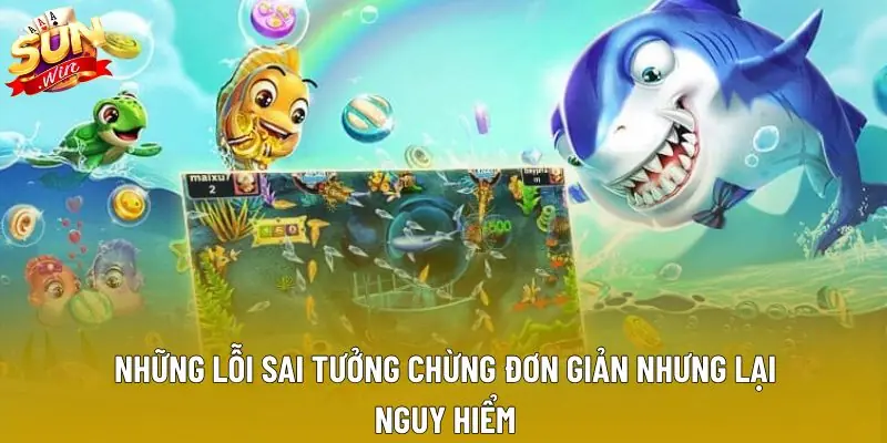 Những lỗi sai tưởng chừng đơn giản nhưng lại nguy hiểm