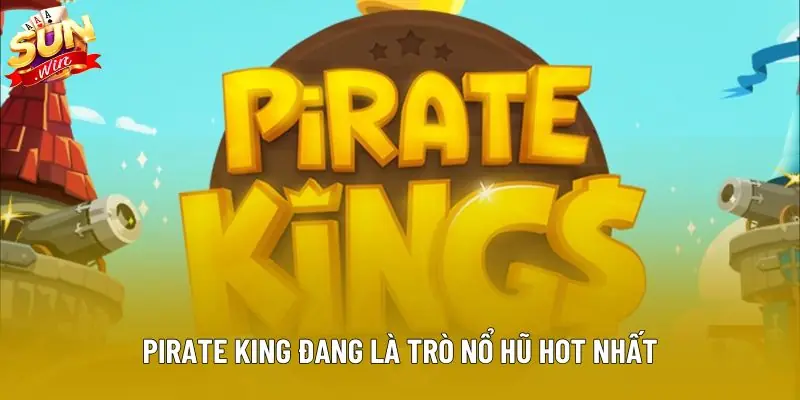 Pirate king đang là trò nổ hũ hot nhất
