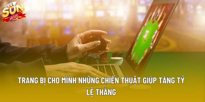 Trang bị cho mình những chiến thuật giúp tăng tỷ lệ thắng