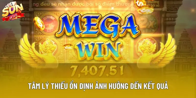 Tâm lý thiếu ổn định ảnh hưởng đến kết quả