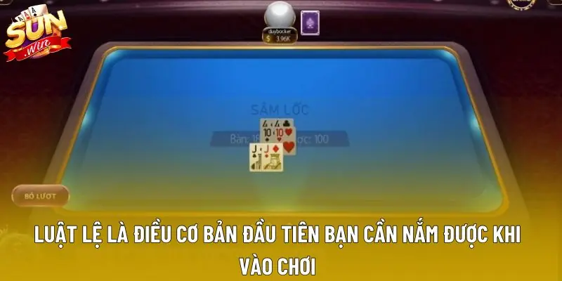 Luật lệ là điều cơ bản đầu tiên bạn cần nắm được khi vào chơi