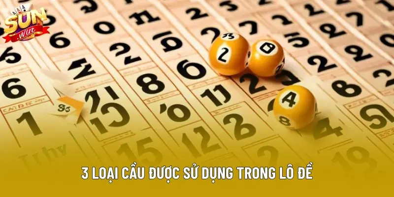 3 loại cầu được sử dụng trong lô đề