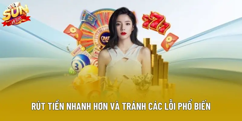 Rút tiền nhanh hơn và tránh các lỗi phổ biến