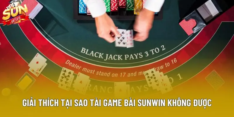 Giải thích tại sao tải game bài sunwin không được