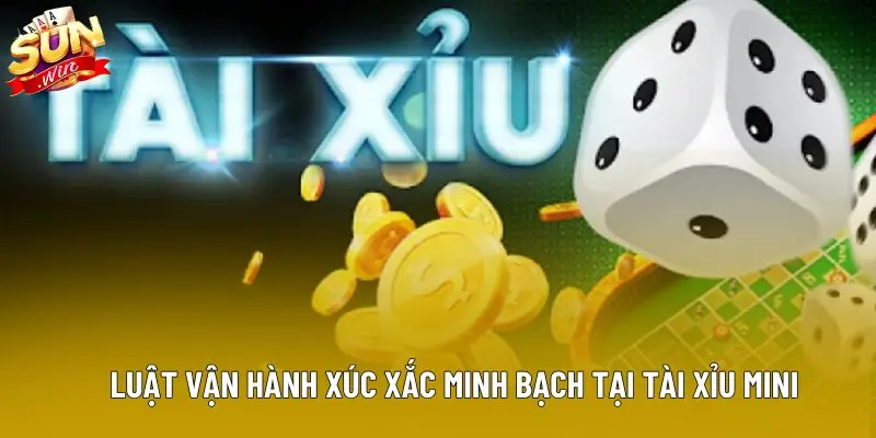Luật vận hành xúc xắc minh bạch tại tài xỉu mini
