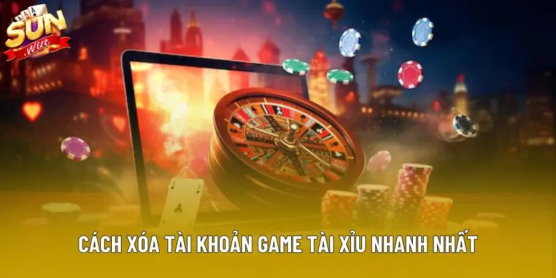 Cách xóa tài khoản game tài xỉu nhanh nhất