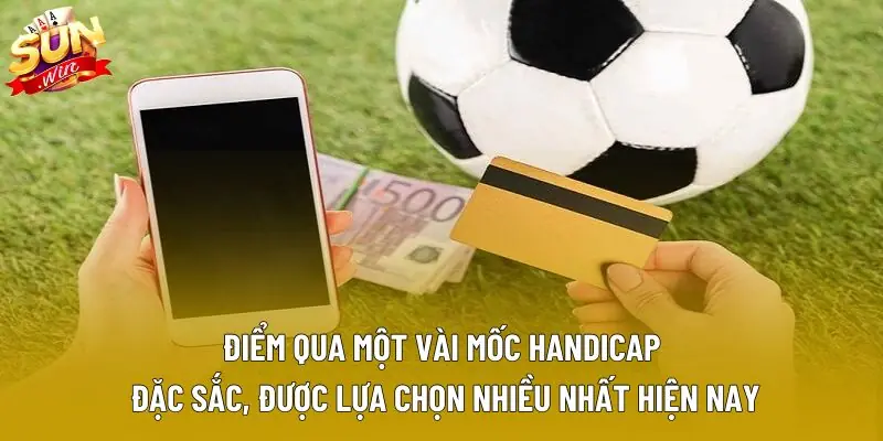 Điểm qua một vài mốc Handicap đặc sắc, được lựa chọn nhiều nhất hiện nay