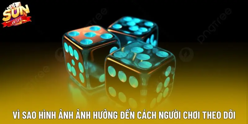 Vì sao hình ảnh ảnh hưởng đến cách người chơi theo dõi 